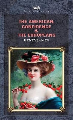 The American, Confidence & The Europeans - Henry James