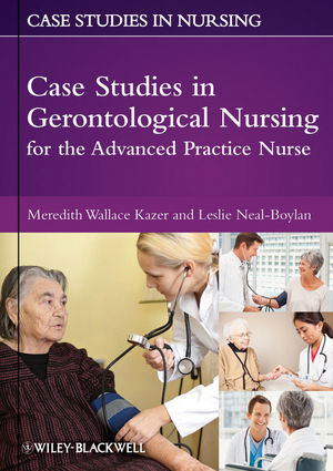 Case Studies in Gerontological Nursing for the Advanced Practice Nurse -  Meredith Wallace Kazer,  Leslie Neal-Boylan