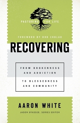 Recovering – From Brokenness and Addiction to Blessedness and Community - Aaron White, Jason Byassee, Bob Ekblad