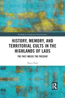 History, Memory, and Territorial Cults in the Highlands of Laos - Pierre Petit