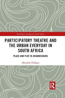 Participatory Theatre and the Urban Everyday in South Africa - Alexandra Halligey