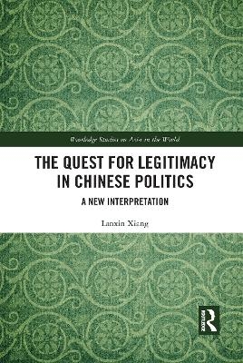 The Quest for Legitimacy in Chinese Politics - Lanxin Xiang