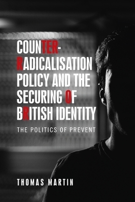 Counter-Radicalisation Policy and the Securing of British Identity - Thomas Martin