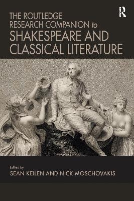 The Routledge Research Companion to Shakespeare and Classical Literature - 