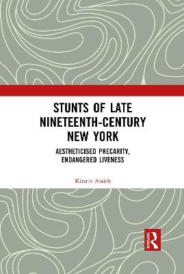 Stunts of Late Nineteenth-Century New York - Kirstin Smith