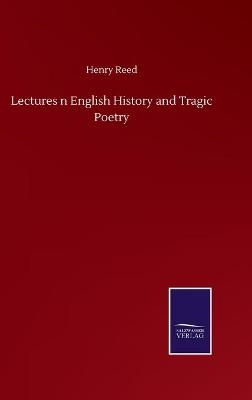 Lectures n English History and Tragic Poetry - Henry Reed