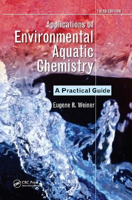 Applications of Environmental Aquatic Chemistry - Eugene R. Weiner