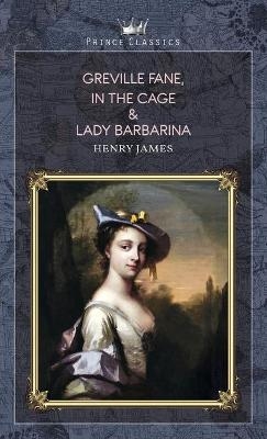 Greville Fane, In the Cage & Lady Barbarina - Henry James