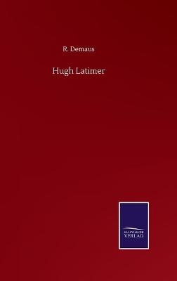 Hugh Latimer - R. Demaus