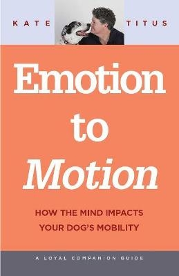 Emotion to Motion - Kate Titus