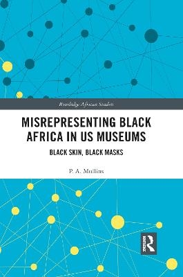 Misrepresenting Black Africa in U.S. Museums - P.A. Mullins