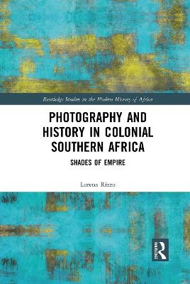 Photography and History in Colonial Southern Africa - Lorena Rizzo