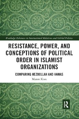 Resistance, Power and Conceptions of Political Order in Islamist Organizations - Maren Koss