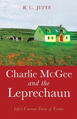 Charlie McGee and the Leprechaun - R C Jette