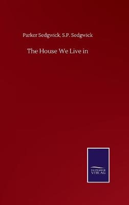 The House We Live in - Parker Sedgwick Sedgwick