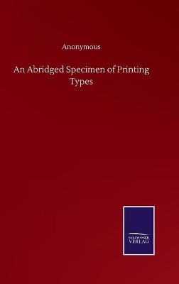 An Abridged Specimen of Printing Types -  Anonymous