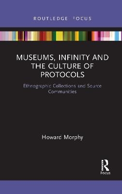 Museums, Infinity and the Culture of Protocols - Howard Morphy