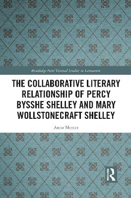 The Collaborative Literary Relationship of Percy Bysshe Shelley and Mary Wollstonecraft Shelley - Anna Mercer