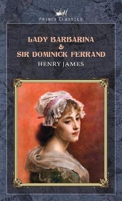 Lady Barbarina & Sir Dominick Ferrand - Henry James
