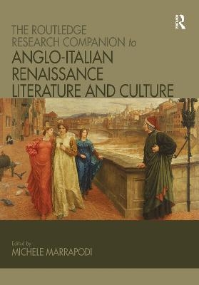 The Routledge Research Companion to Anglo-Italian Renaissance Literature and Culture - 