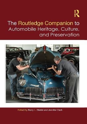 The Routledge Companion to Automobile Heritage, Culture, and Preservation - 