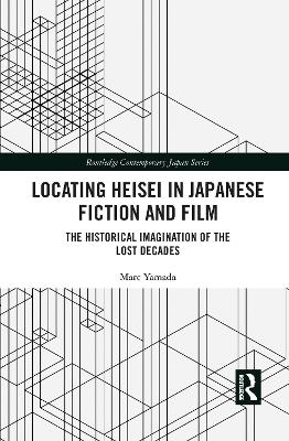 Locating Heisei in Japanese Fiction and Film - Marc Yamada