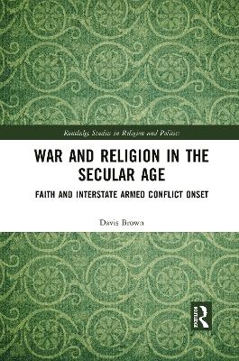 War and Religion in the Secular Age - Davis Brown