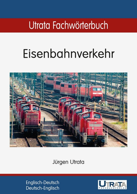 Utrata Fachwörterbuch: Eisenbahnverkehr Englisch-Deutsch - Jürgen Utrata