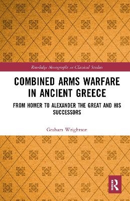Combined Arms Warfare in Ancient Greece - Graham Wrightson