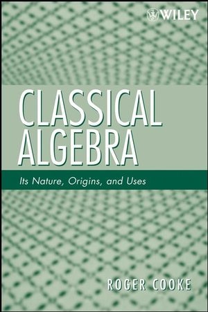 Classical Algebra -  Roger L. Cooke