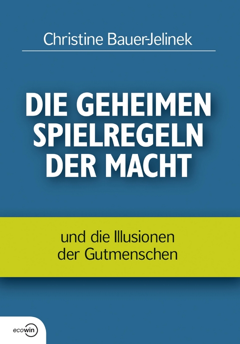 Die geheimen Spielregeln der Macht - Christine Bauer-Jelinek