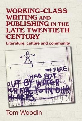 Working-Class Writing and Publishing in the Late Twentieth Century - Tom Woodin