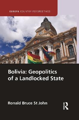 Bolivia: Geopolitics of a Landlocked State - Ronald Bruce St John