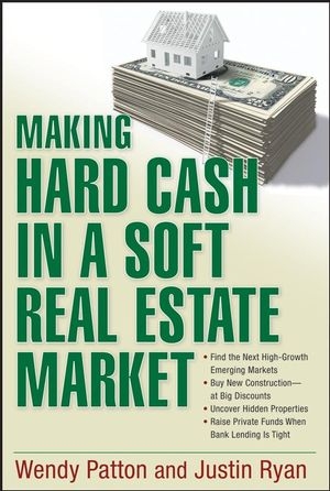 Making Hard Cash in a Soft Real Estate Market - Wendy Patton, Justin Ryan