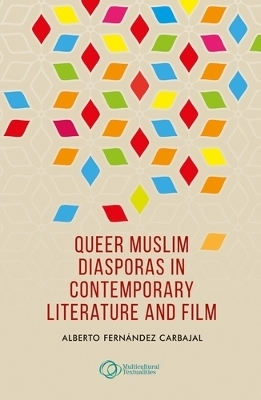 Queer Muslim Diasporas in Contemporary Literature and Film - Alberto Fernández Carbajal