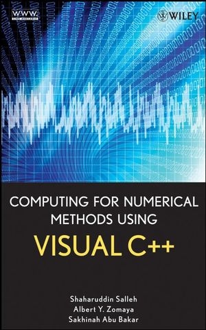 Computing for Numerical Methods Using Visual C++ -  Sakhinah A. Bakar,  Shaharuddin Salleh,  Albert Y. Zomaya