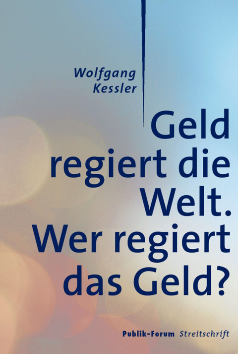 Geld regiert die Welt. - Wolfgang Kessler