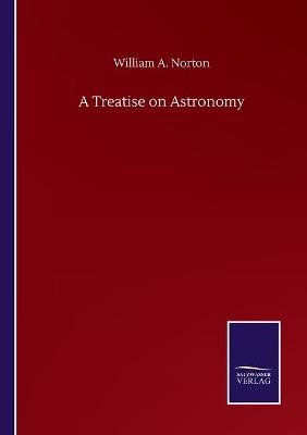 A Treatise on Astronomy - William A. Norton
