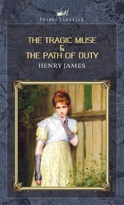 The Tragic Muse & The Path Of Duty - Henry James