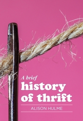 A Brief History of Thrift - Alison Hulme