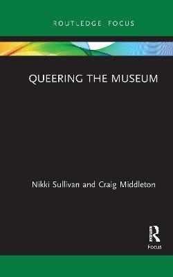 Queering the Museum - Nikki Sullivan, Craig Middleton