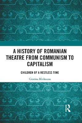 A History of Romanian Theatre from Communism to Capitalism - Cristina Modreanu