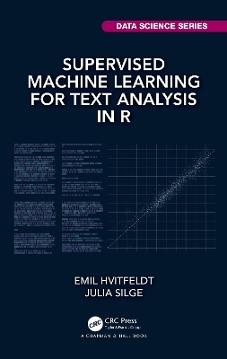 Supervised Machine Learning for Text Analysis in R - Emil Hvitfeldt, Julia Silge