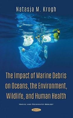 The Impact of Marine Debris on Oceans, the Environment, Wildlife, and Human Health - 