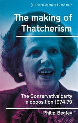 The Making of Thatcherism - Philip Begley