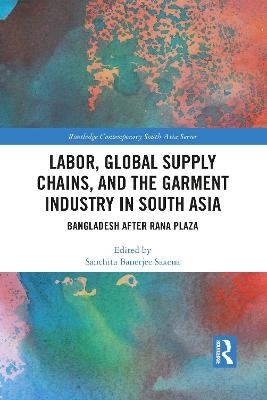 Labor, Global Supply Chains, and the Garment Industry in South Asia - 