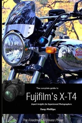 The Complete Guide to Fujifilm's X-T4 (B&W Edition) - Tony Phillips