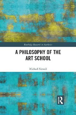 A Philosophy of the Art School - Michael Newall