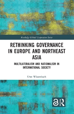Rethinking Governance in Europe and Northeast Asia - Uwe Wissenbach