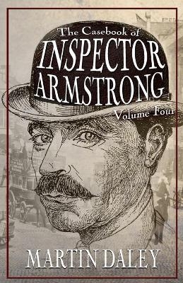 The Casebook of Inspector Armstrong - Volume 4 - Martin Daley